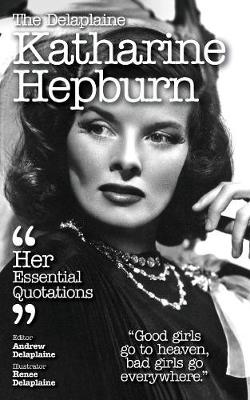 The Delaplaine Katharine Hepburn - Her Essential Quotations (Paperback)