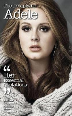 The Delaplaine Adele - Her Essential Quotations (Paperback)