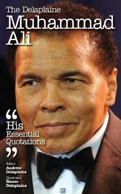The Delaplaine Muhammad Ali - His Essential Quotations (Paperback)