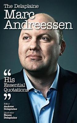 The Delaplaine Marc Andreessen - His Essential Quotations (Paperback)