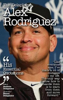The Delaplaine Alex Rodriguez - His Essential Quotations (Paperback)