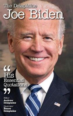 The Delaplaine Joe Biden - His Essential Quotations (Paperback)