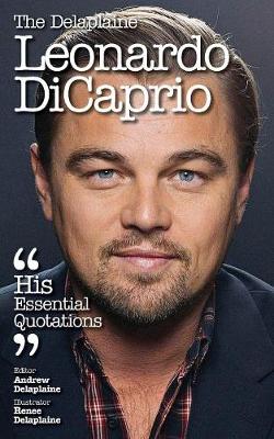 The Delaplaine Leonardo DiCaprio - His Essential Quotations (Paperback)