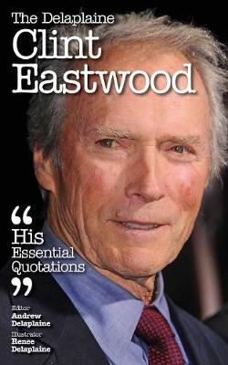 The Delaplaine Clint Eastwood - His Essential Quotations (Paperback)