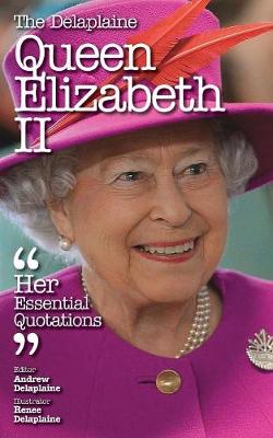 The Delaplaine Queen Elizabeth II - Her Essential Quotations (Paperback)
