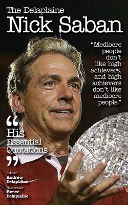The Delaplaine Nick Saban - His Essential Quotations (Paperback)