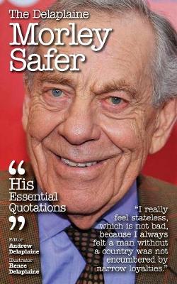 The Delaplaine Morley Safer - His Essential Quotations (Paperback)