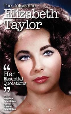 The Delaplaine Elizabeth Taylor - Her Essential Quotations (Paperback)