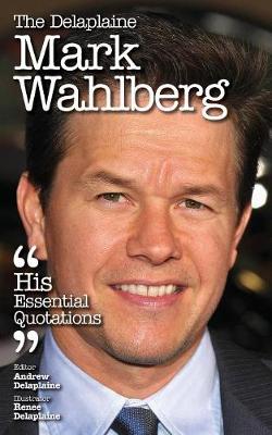 The Delaplaine Mark Wahlberg - His Essential Quotations (Paperback)