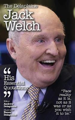 The Delaplaine Jack Welch - His Essential Quotations (Paperback)