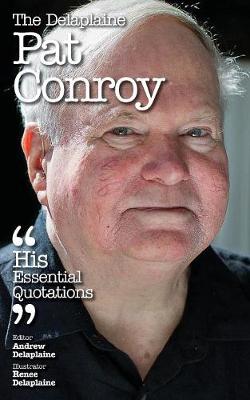 The Delaplaine Pat Conroy - His Essential Quotations (Paperback)