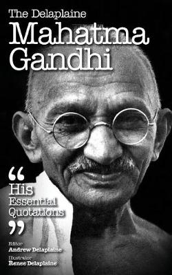 The Delaplaine Mahatma Gandhi - His Essential Quotations (Paperback)