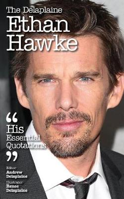 The Delaplaine Ethan Hawke - His Essential Quotations (Paperback)