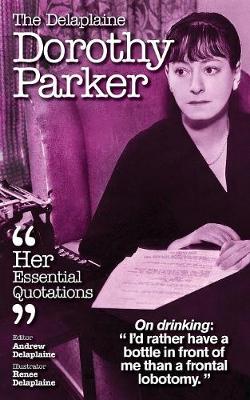 The Delaplaine Dorothy Parker - Her Essential Quotations (Paperback)