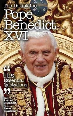 The Delaplaine Pope Benedict XVI - His Essential Quotations (Paperback)