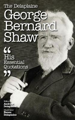 The Delaplaine George Bernard Shaw - His Essential Quotations (Paperback)
