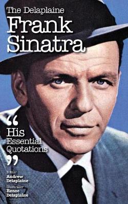 The Delaplaine Frank Sinatra - His Essential Quotations (Paperback)