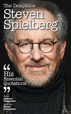 The Delaplaine Steven Spielberg - His Essential Quotations (Paperback)