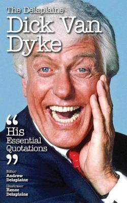 The Delaplaine Dick Van Dyke - His Essential Quotations (Paperback)