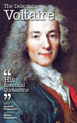 The Delaplaine Voltaire - His Essential Quotations (Paperback)
