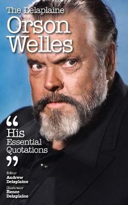 The Delaplaine Orson Welles - His Essential Quotations (Paperback)