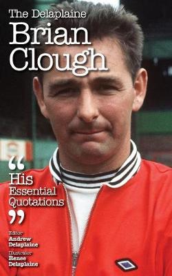 The Delaplaine Brian Clough - His Essential Quotations (Paperback)