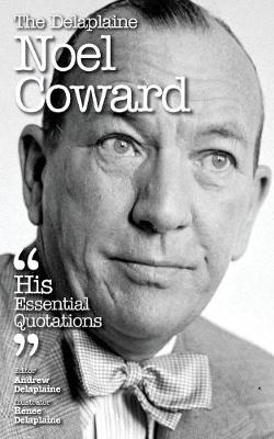 The Delaplaine Noel Coward - His Essential Quotations (Paperback)