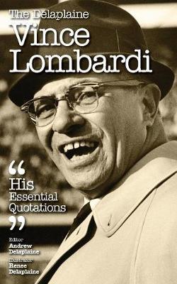 The Delaplaine Vince Lombardi - His Essential Quotations (Paperback)