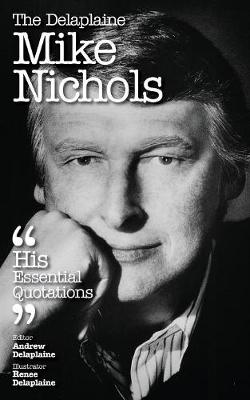 The Delaplaine Mike Nichols - His Essential Quotations (Paperback)