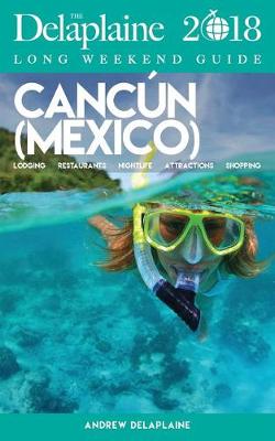 Cancun - The Delaplaine 2018 Long Weekend Guide (Paperback)