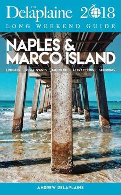 Naples & Marco Island - The Delaplaine 2018 Long Weekend Guide (Paperback)