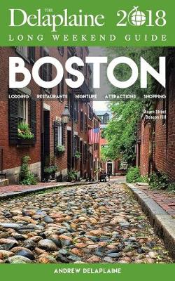 Boston - The Delaplaine 2018 Long Weekend Guide (Paperback)