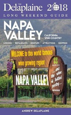 Napa Valley - The Delaplaine 2018 Long Weekend Guide (Paperback)