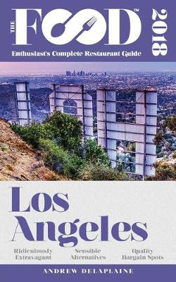 Los Angeles - 2018 - The Food Enthusiast's Complete Restaurant Guide (Paperback)