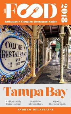 Tampa Bay - 2018 - The Food Enthusiast's Complete Restaurant Guide (Paperback)