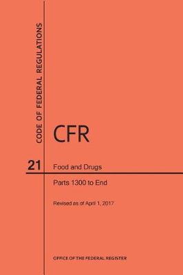 Code of Federal Regulations Title 21, Food and Drugs, Parts 1300-End, 2017 - Code of Federal Regulations (Paperback)