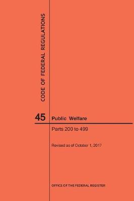 Code of Federal Regulations Title 45, Public Welfare, Parts 200-499, 2017 - Code of Federal Regulations (Paperback)