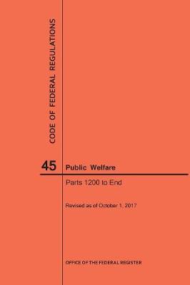 Code of Federal Regulations Title 45, Public Welfare, Parts 1200-End, 2017 - Code of Federal Regulations (Paperback)