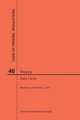 Code of Federal Regulations Title 46, Shipping, Parts 1-40, 2017 - Code of Federal Regulations (Paperback)