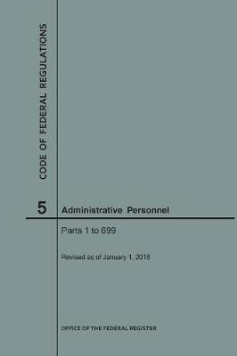 Code of Federal Regulations Title 5, Administrative Personnel Parts 1-699, 2018 - Code of Federal Regulations (Paperback)