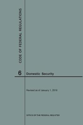 Code of Federal Regulations Title 6, Domestic Security, 2018 - Code of Federal Regulations (Paperback)