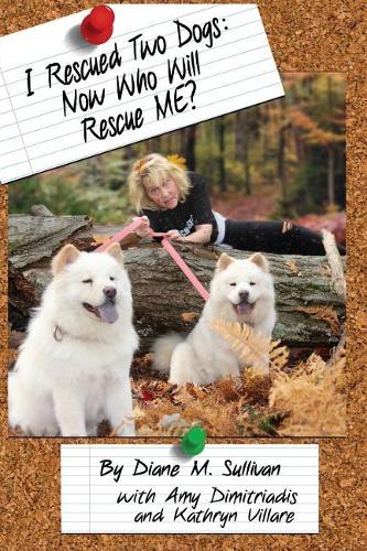 I Rescued Two Dogs: Now Who Will Rescue Me? (Paperback)