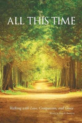 All This Time: Walking with Love, Compassion, and Grace (Paperback)