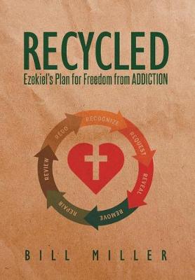 Recycled: Ezekiel's Plan for Freedom from Addiction (Hardback)