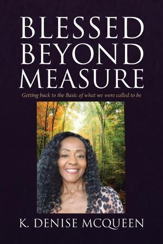 Blessed Beyond Measure: Getting Back to the Basic of What We Were Called to Be (Paperback)