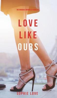 Love Like Ours (the Romance Chronicles-Book #3) - Romance Chronicles 3 (Hardback)