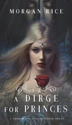 A Dirge for Princes (a Throne for Sisters-Book Four) - Throne for Sisters 4 (Hardback)
