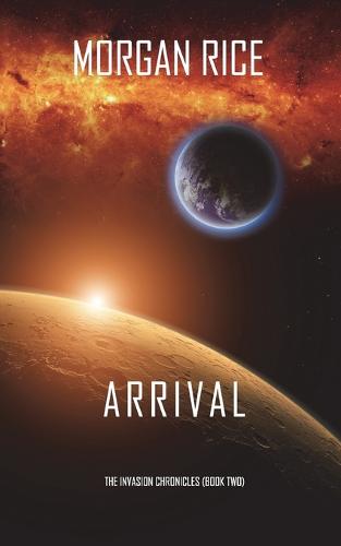 Arrival (the Invasion Chroniclesbook Two): A Science Fiction Thriller: (Paperback)