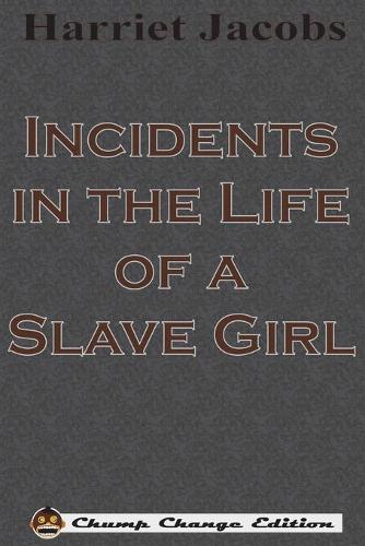 Incidents in the Life of a Slave Girl (Chump Change Edition) (Paperback)