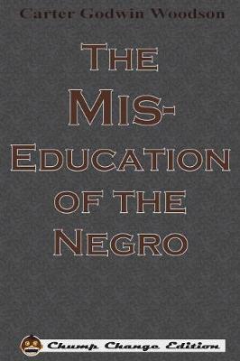 The Mis-Education of the Negro (Chump Change Edition) (Paperback)